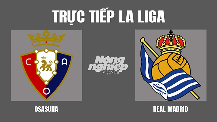 Trực tiếp bóng đá La Liga giữa Osasuna vs Real Madrid hôm nay 21/4/2022