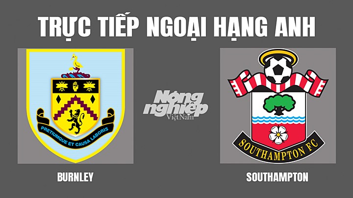 Trực tiếp bóng đá Ngoại hạng Anh giữa Burnley vs Southampton hôm nay 22/4/2022