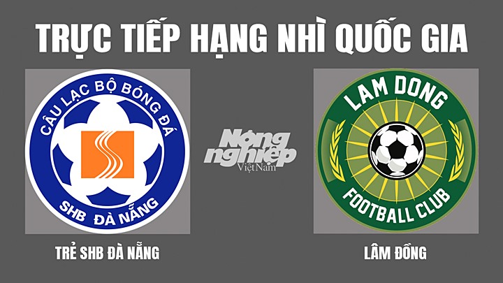Trực tiếp bóng đá Hạng nhì Quốc gia 2022 giữa Trẻ Đà Nẵng vs Lâm Đồng hôm nay 21/4/2022