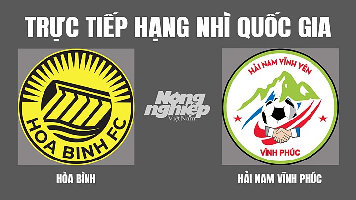 Trực tiếp bóng đá Hạng nhì Quốc gia 2022 giữa Hòa Bình vs Hải Nam hôm nay 25/4/2022