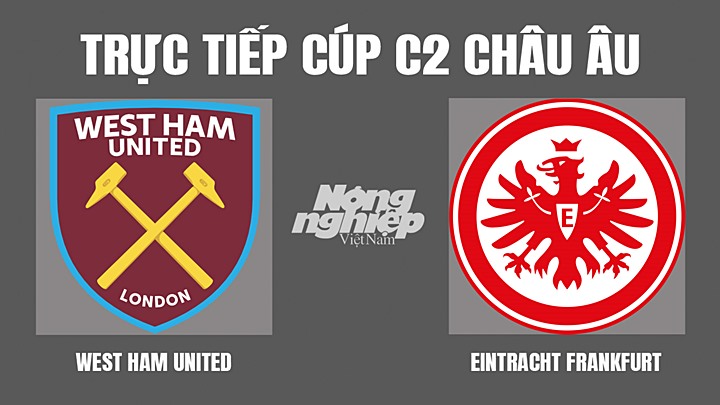 Trực tiếp bóng đá Cúp C2 Châu Âu giữa West Ham vs Frankfurt hôm nay 29/4/2022