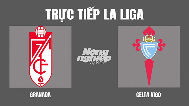 Trực tiếp bóng đá La Liga giữa Granada vs Celta Vigo hôm nay 1/5/2022