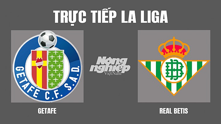 Trực tiếp bóng đá La Liga giữa Getafe vs Real Betis hôm nay 3/5/2022