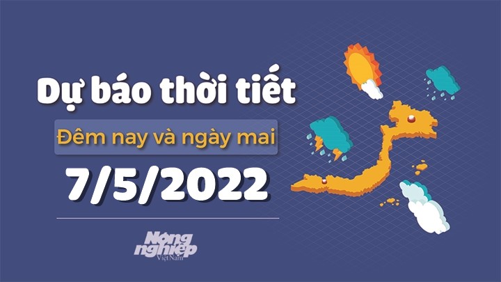 Cập nhật tin tức thời tiết đêm nay 6/5 và ngày mai 7/5/2022