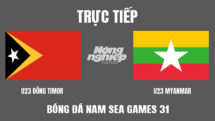 Trực tiếp bóng đá nam SEA Games 31 giữa U23 Đông Timor vs U23 Myanmar hôm nay 8/5/2022