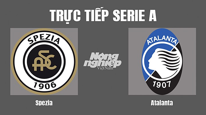 Trực tiếp bóng đá Serie A mùa giải 2021/2022 giữa Spezia vs Atalanta hôm nay 8/5