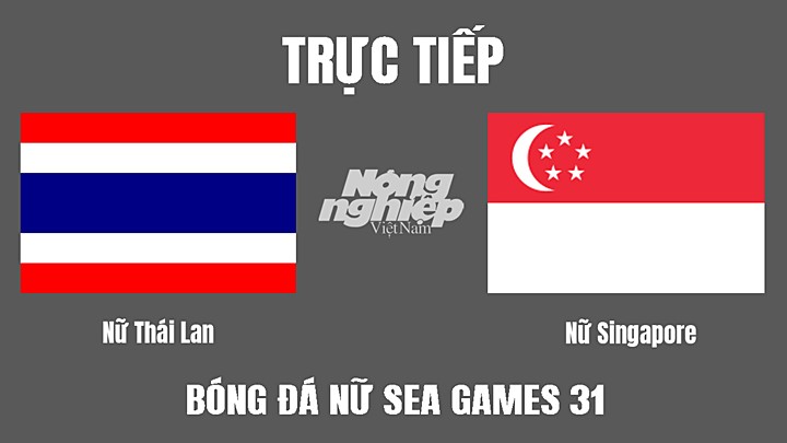 Trực tiếp bóng đá nữ SEA Games 31 giữa Thái Lan vs Singapore hôm nay 10/5/2022