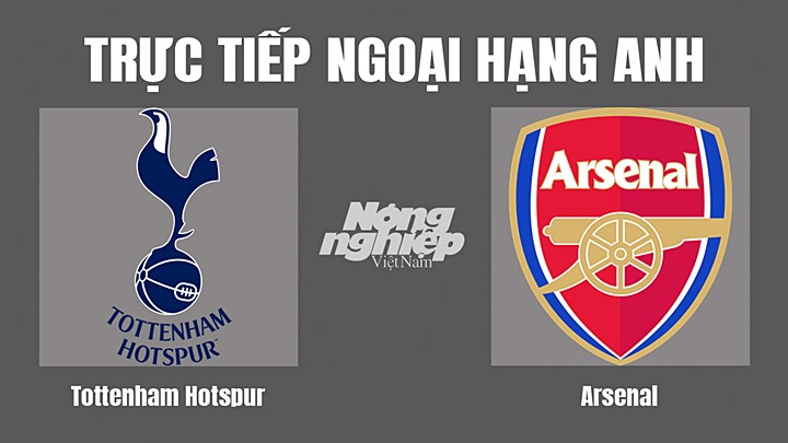 Trực tiếp bóng đá Ngoại hạng Anh giữa Tottenham vs Arsenal hôm nay 13/5/2022