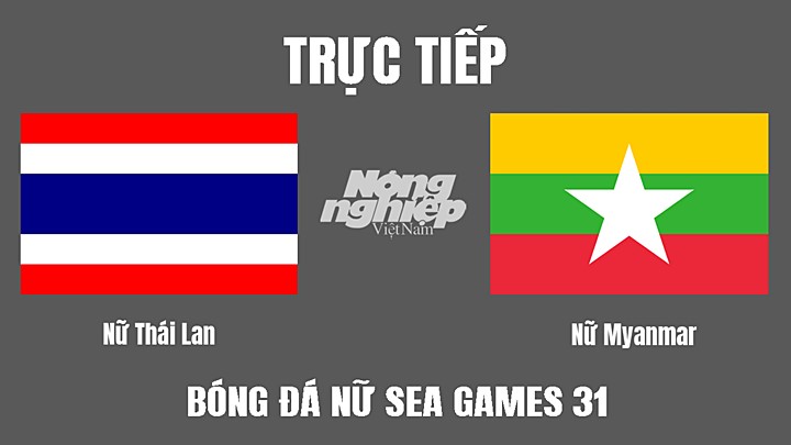 Trực tiếp bóng đá nữ SEA Games 31 giữa Thái Lan vs Myanmar hôm nay 13/5/2022