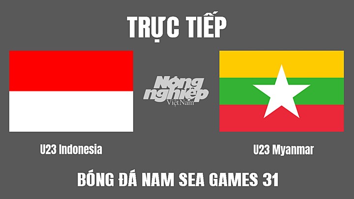 Trực tiếp bóng đá nam SEA Games 31 giữa U23 Indonesia vs U23 Myanmar hôm nay 15/5/2022