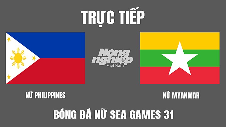 Trực tiếp bóng đá nữ SEA Games 31 giữa Philippines vs Myanmar hôm nay 21/5/2022