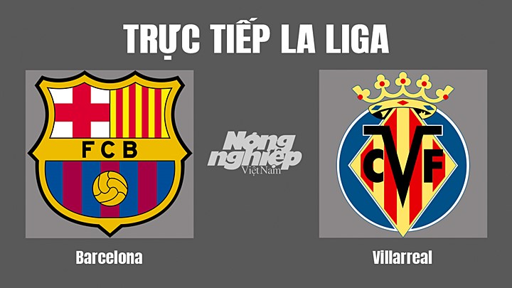 Trực tiếp bóng đá La Liga giữa Barcelona vs Villarreal hôm nay 23/5/2022