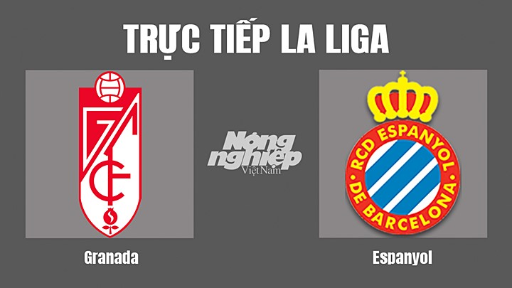 Trực tiếp bóng đá La Liga giữa Granada vs Espanyol hôm nay 23/5/2022