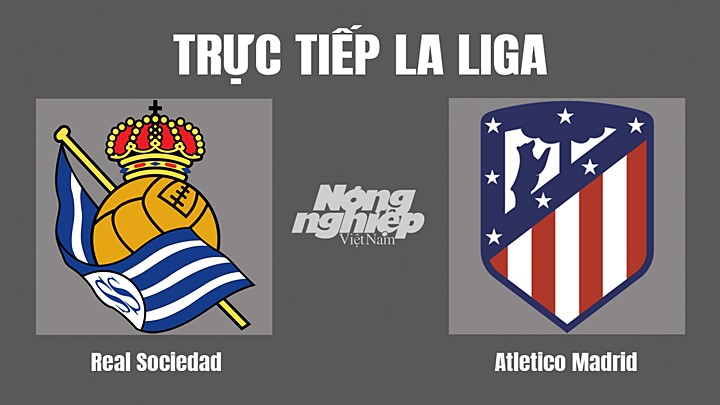 Trực tiếp bóng đá La Liga giữa Real Sociedad vs Atletico Madrid hôm nay 23/5/2022