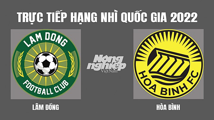 Trực tiếp bóng đá Hạng nhì Quốc gia 2022 giữa Lâm Đồng vs Hòa Bình hôm nay 23/5/2022