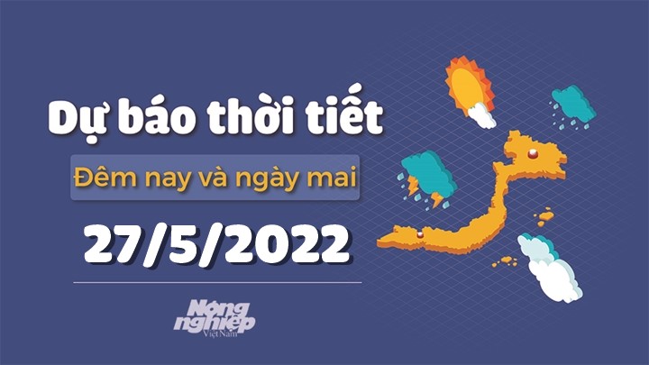 Cập nhật tin tức thời tiết đêm nay 26/5 và ngày mai 27/5/2022