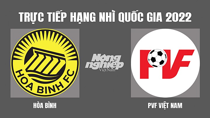 Trực tiếp bóng đá Hạng nhì Quốc gia 2022 giữa Hòa Bình vs PVF hôm nay 27/5/2022