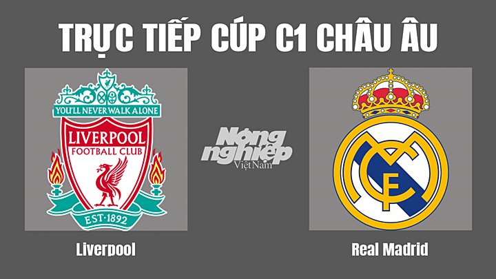Trực tiếp bóng đá Cúp C1 Châu Âu giữa Liverpool vs Real Madrid hôm nay 29/5/2022