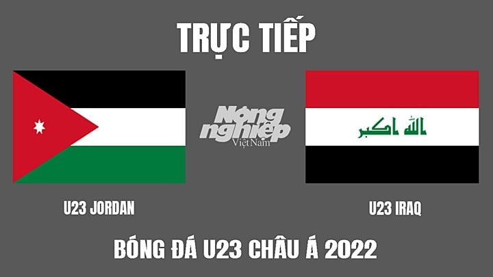 Trực tiếp bóng đá U23 Châu Á 2022 giữa Jordan vs Iraq hôm nay 2/6/2022
