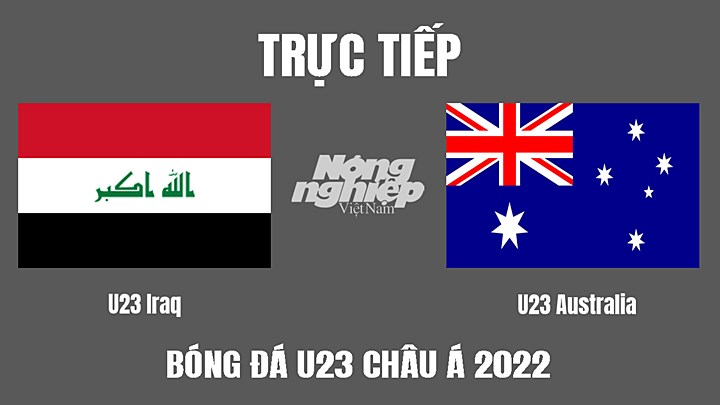 Trực tiếp bóng đá U23 Châu Á 2022 giữa Iraq vs Úc hôm nay 4/6/2022