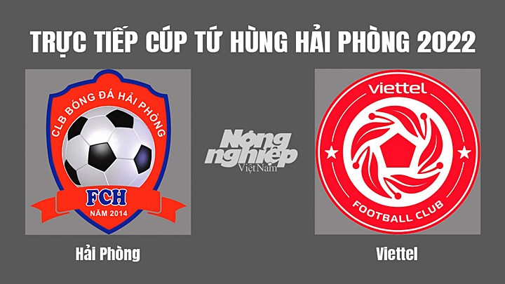 Trực tiếp bóng đá Cúp Tứ hùng Hải Phòng 2022 giữa Hải Phòng vs Viettel hôm nay 7/6/2022