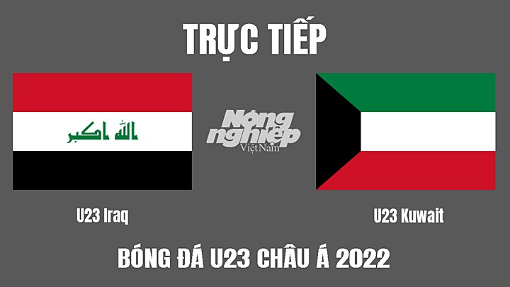 Trực tiếp bóng đá U23 Châu Á 2022 giữa Iraq vs Kuwait hôm nay 7/6/2022