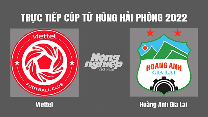 Trực tiếp bóng đá Cúp Tứ hùng HAGL 2022 giữa HAGL vs Viettel hôm nay 10/6/2022