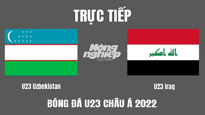 Trực tiếp bóng đá U23 Châu Á 2022 giữa Uzbekistan vs Iraq hôm nay 11/6/2022