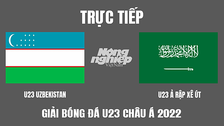 Trực tiếp bóng đá U23 Châu Á 2022 giữa Uzbekistan vs Ả Rập Saudi hôm nay 19/6/2022