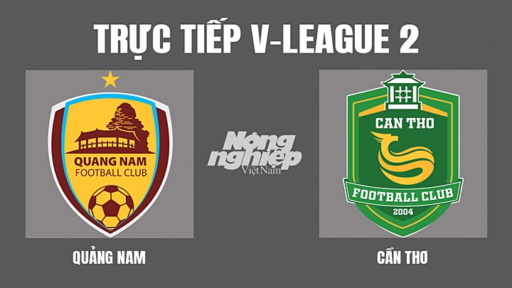 Trực tiếp bóng đá V-League 2 giữa Quảng Nam vs Cần Thơ hôm nay 25/6/2022