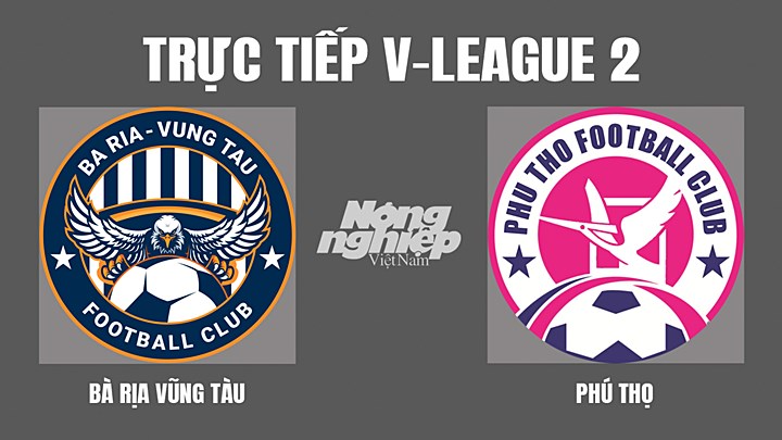 Trực tiếp bóng đá V-League 2 giữa Vũng Tàu vs Phú Thọ hôm nay 25/6/2022