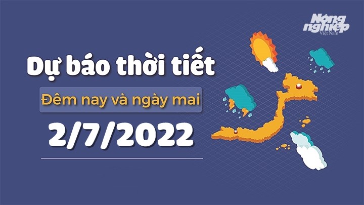 Cập nhật tin tức thời tiết đêm nay 1/7 và ngày mai 2/7/2022