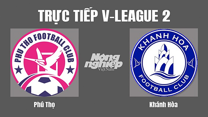 Trực tiếp bóng đá V-League 2 giữa Phú Thọ vs Khánh Hòa hôm nay 1/7/2022