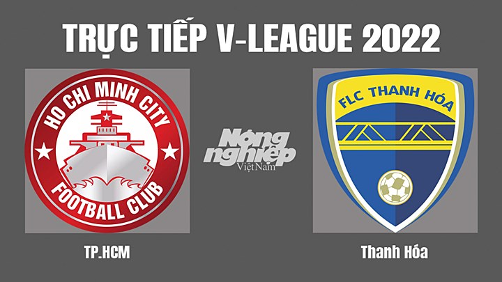 Trực tiếp bóng đá V-League 2022 giữa TP.HCM vs Thanh Hóa hôm nay 2/7/2022