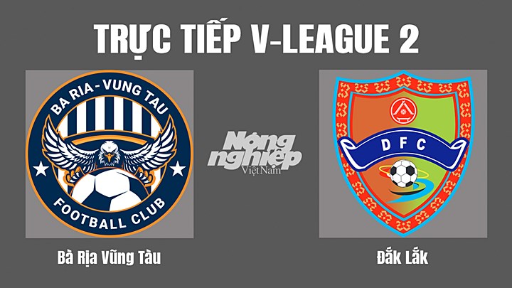 Trực tiếp bóng đá V-League 2 giữa Vũng Tàu vs Đắk Lắk hôm nay 2/7/2022