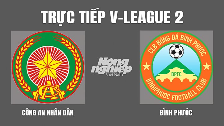 Trực tiếp bóng đá V-League 2 giữa CAND vs Bình Phước hôm nay 3/7/2022