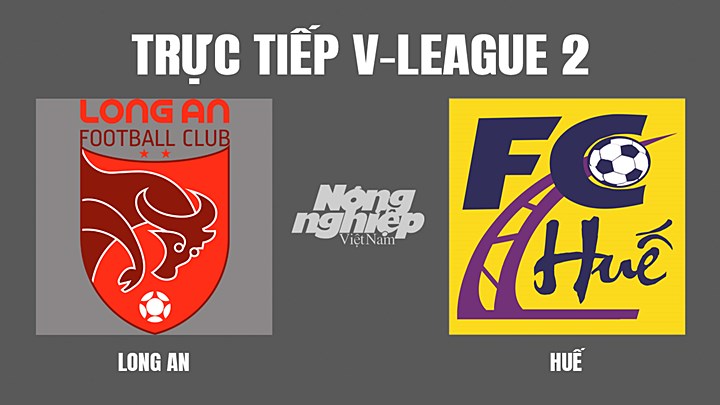 Trực tiếp bóng đá V-League 2 giữa Long An vs Huế hôm nay 3/7/2022