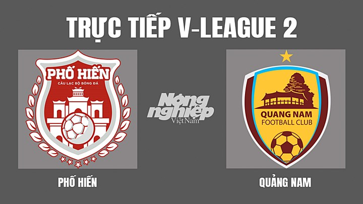 Trực tiếp bóng đá V-League 2 giữa Phố Hiến vs Quảng Nam hôm nay 3/7/2022