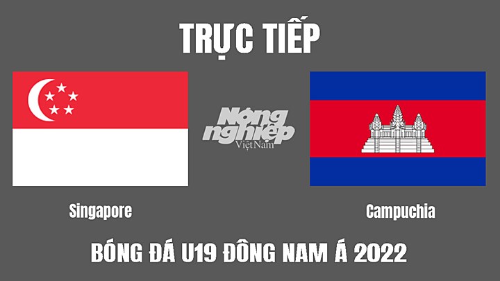 Trực tiếp bóng đá U19 Đông Nam Á 2022 giữa Singapore vs Campuchia hôm nay 3/7/2022