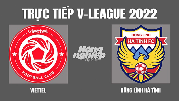 Trực tiếp bóng đá V-League 2022 giữa Viettel vs Hà Tĩnh hôm nay 4/7/2022