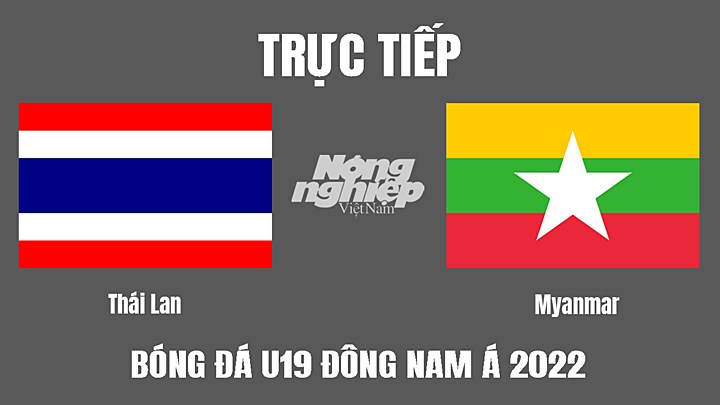 Trực tiếp bóng đá U19 Đông Nam Á 2022 giữa Thái Lan vs Myanmar hôm nay 4/7/2022