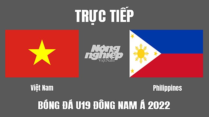 Trực tiếp bóng đá U19 Đông Nam Á 2022 giữa Việt Nam vs Philippines hôm nay 4/7/2022