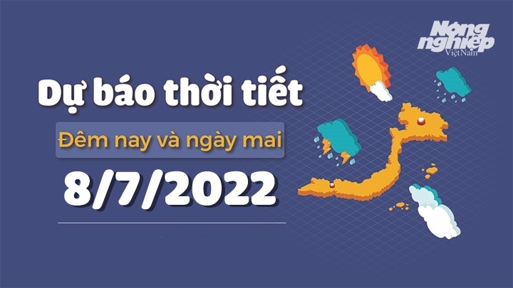 Cập nhật tin tức thời tiết đêm nay 7/7 và ngày mai 8/7/2022