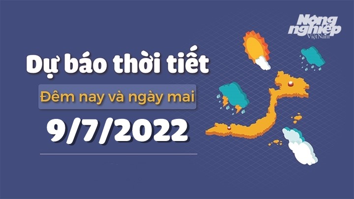 Cập nhật tin tức thời tiết đêm nay 8/7 và ngày mai 9/7/2022