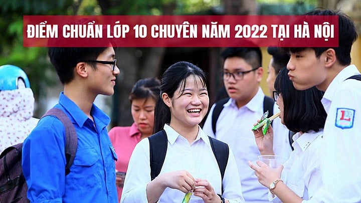 Hà Nội công bố điểm chuẩn lớp 10 THPT Chuyên năm 2022