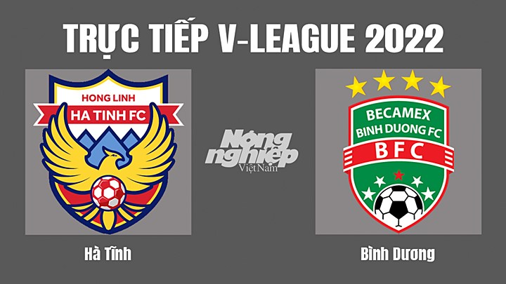 Trực tiếp bóng đá V-League 2022 (VĐQG Việt Nam) giữa Hà Tĩnh vs Bình Dương hôm nay 9/7/2022