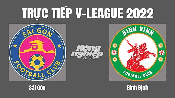 Trực tiếp bóng đá V-League 2022 (VĐQG Việt Nam) giữa Sài Gòn vs Bình Định hôm nay 9/7/2022