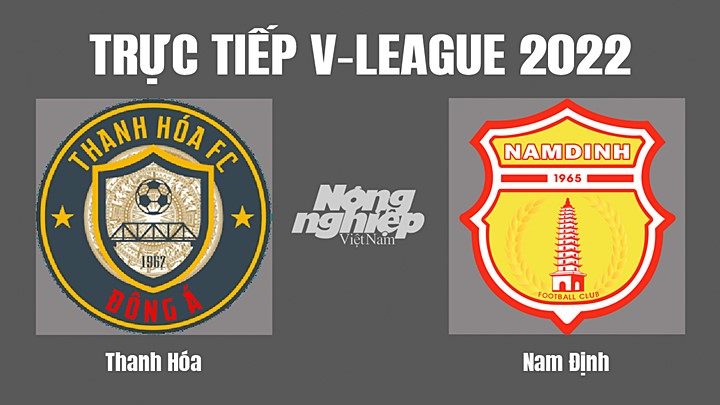 Trực tiếp bóng đá V-League 2022 (VĐQG Việt Nam) giữa Thanh Hóa vs Nam Định hôm nay 9/7/2022