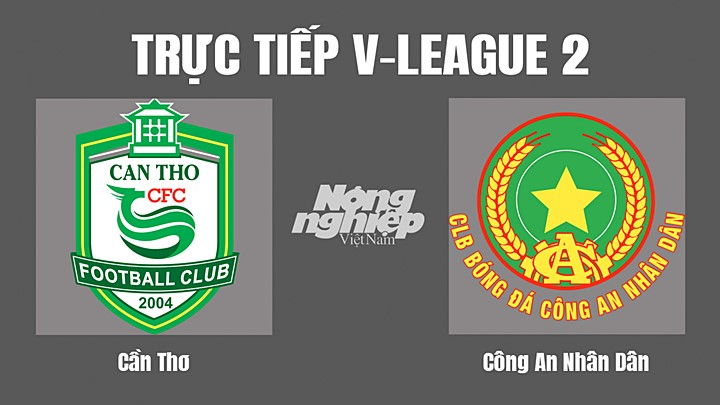 Trực tiếp bóng đá V-League 2 (hạng Nhất Quốc gia) giữa Cần Thơ vs CAND hôm nay 10/7/2022