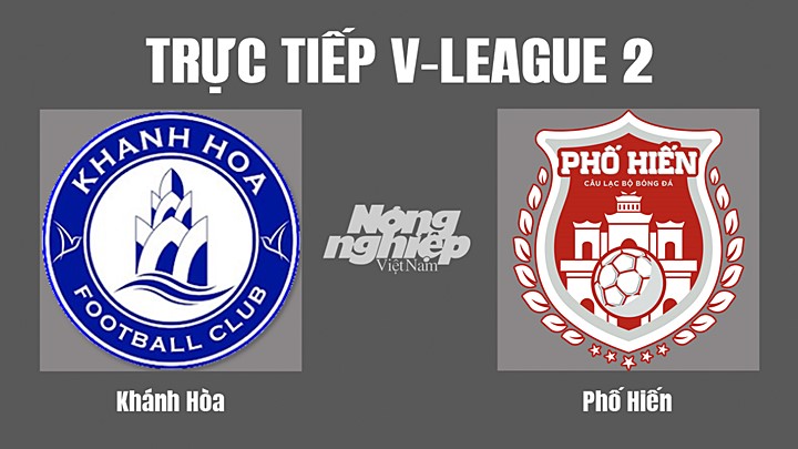 Trực tiếp bóng đá V-League 2 (hạng Nhất Quốc gia) giữa Khánh Hòa vs Phố Hiến hôm nay 10/7/2022